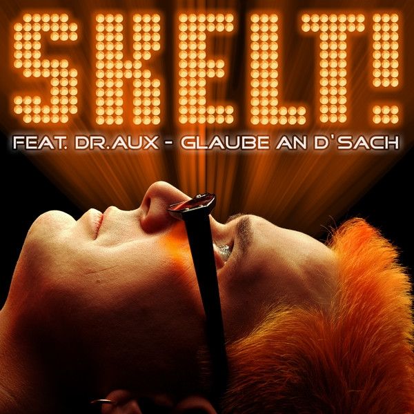 Skelt! feat. Dr.Aux - Glaube an d'Sach (Maxi / 2013)